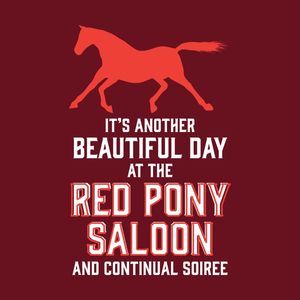 ITS ANOTHER BEAUTIFUL DAY AT THE RED PONY BAR AND CONTINUAL SOIREE