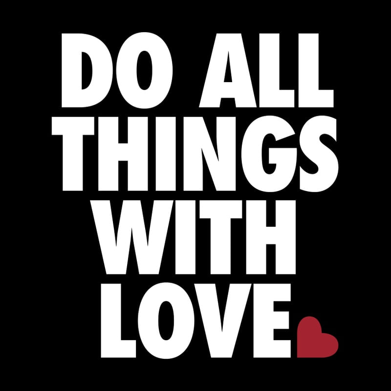 DO ALL THINGS WITH LOVE