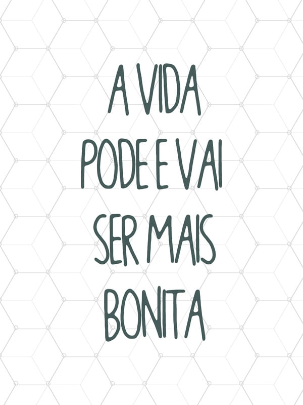 A VIDA PODE E VAI SER MAIS BONITA