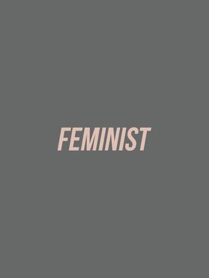 BE FEMINIST