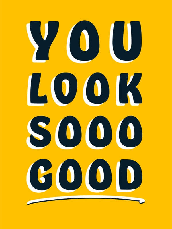 YOU LOOK SOOO GOOD