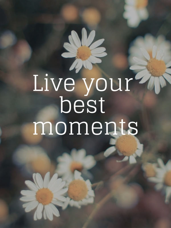 LIVE YOUR BEST MOMENTS