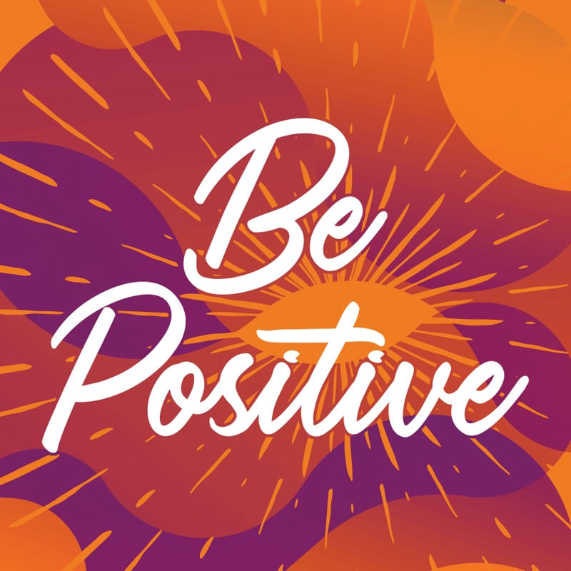 BE POSITIVE!