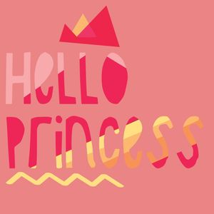 HELLO PRINCESS!