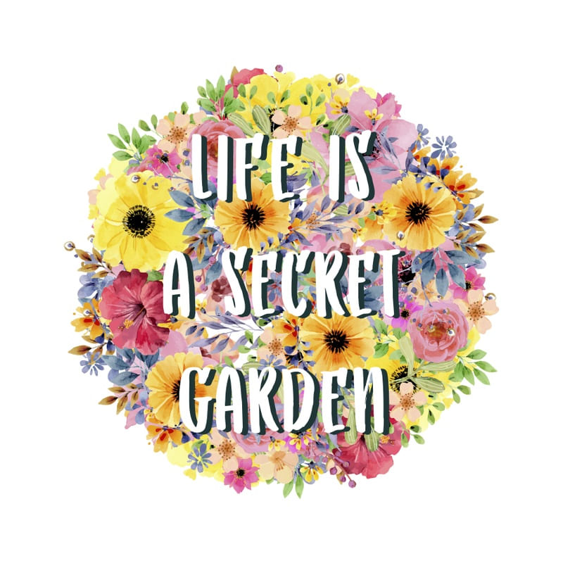 LIFE IS A GARDEN