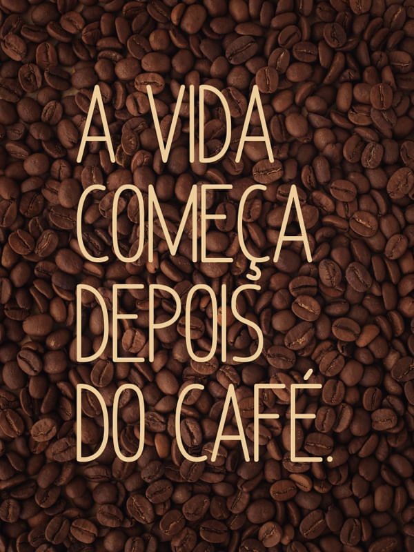A VIDA COMEÇA DEPOIS DO CAFÉ