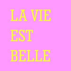 LA VIE EST BELLE II
