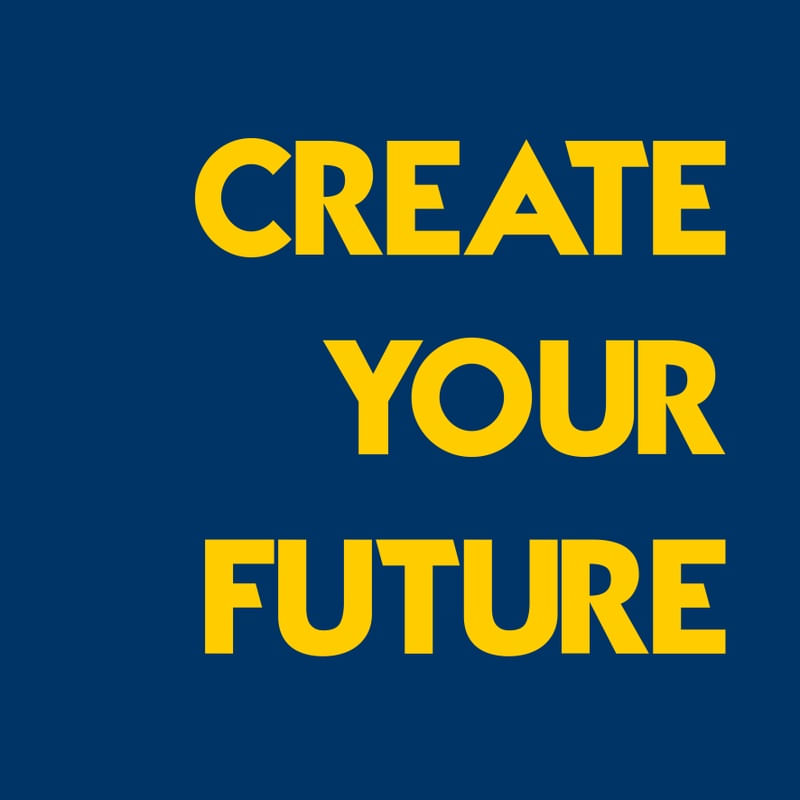 CREATE YOUR FUTURE