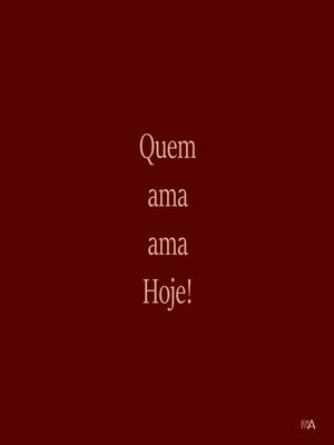 QUEM AMA AMA HOJE!