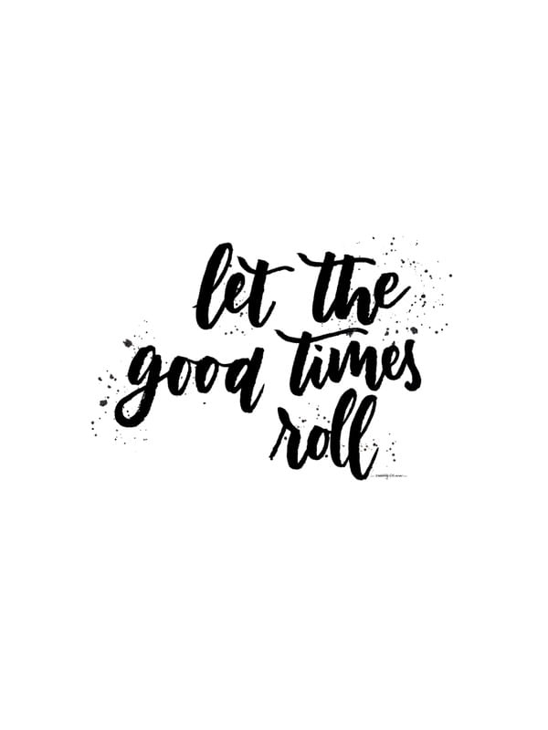 GOOD TIMES ROLL