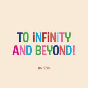 TO INFINITY AND BEYOND