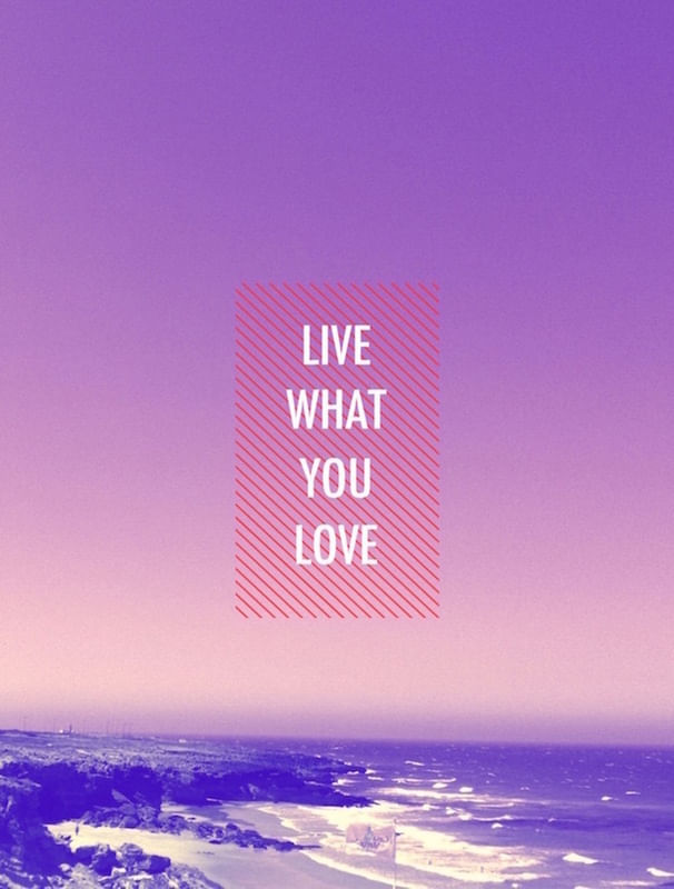 LIVE WHAT YOU <3