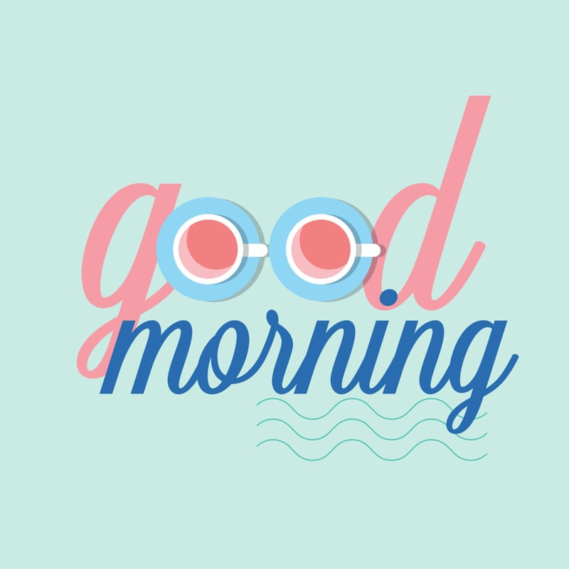 GOOD MORNING!