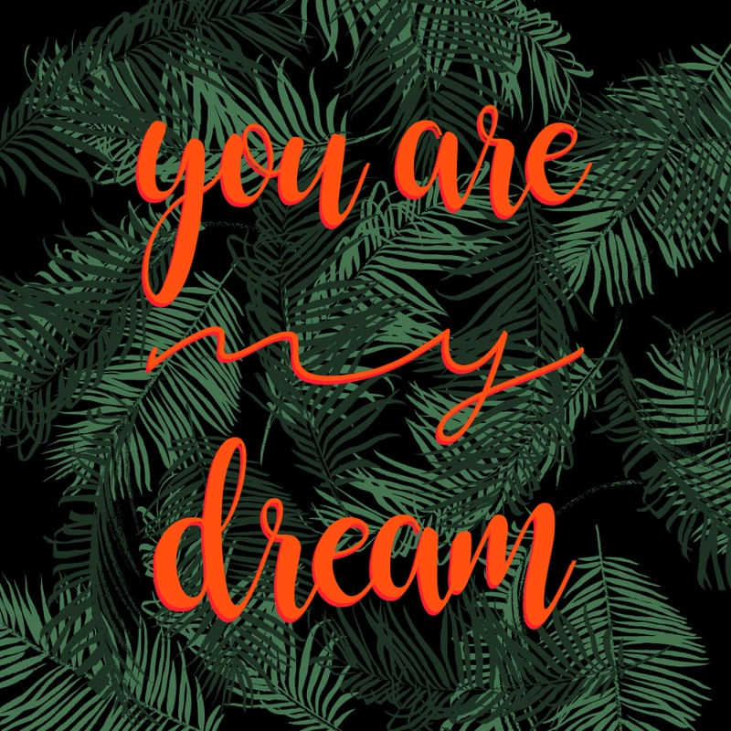YOU ARE MY DREAM TROPICAL