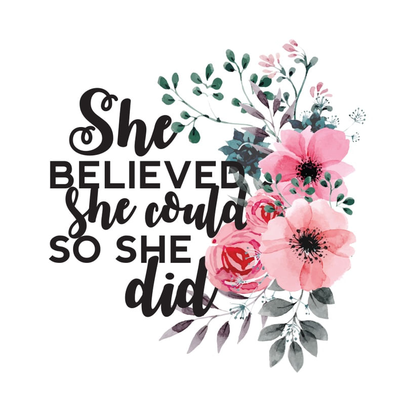 SHE BELIEVED SHE COULD SO SHE DID