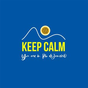 KEEP CALM YOU ARE IN RIO DE JANEIRO
