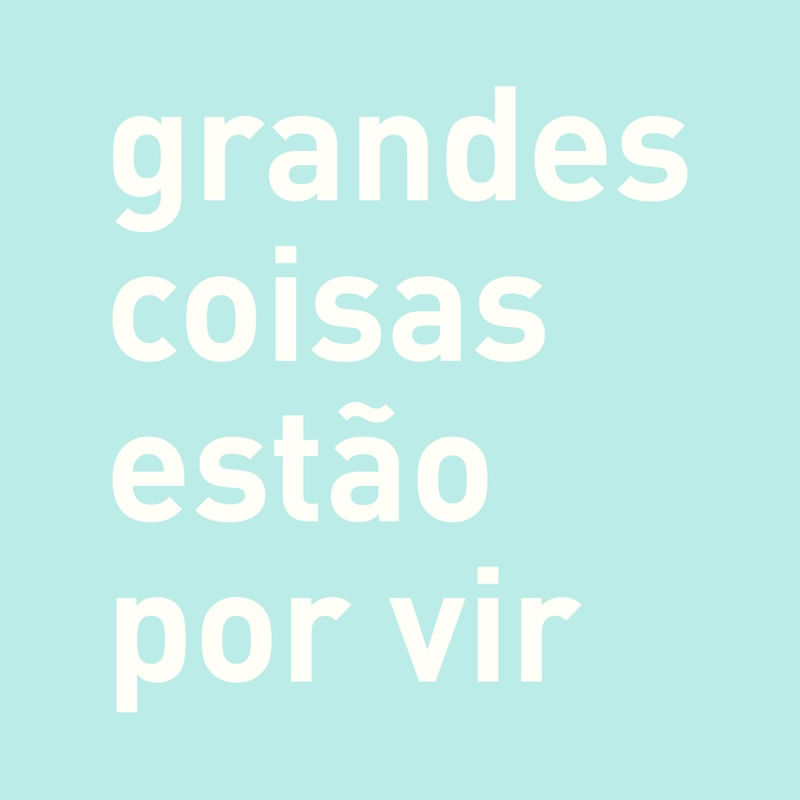 GRANDES COISAS ESTÃO POR VIR