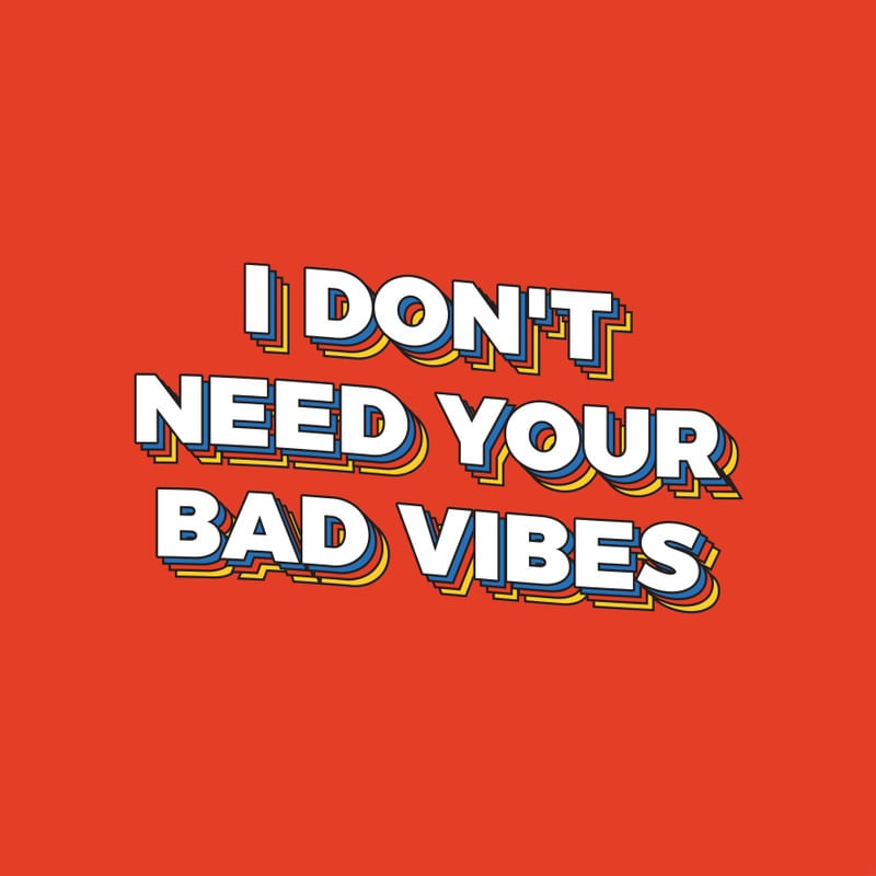 I DON'T NEED YOUR BAD VIBES - 2/5