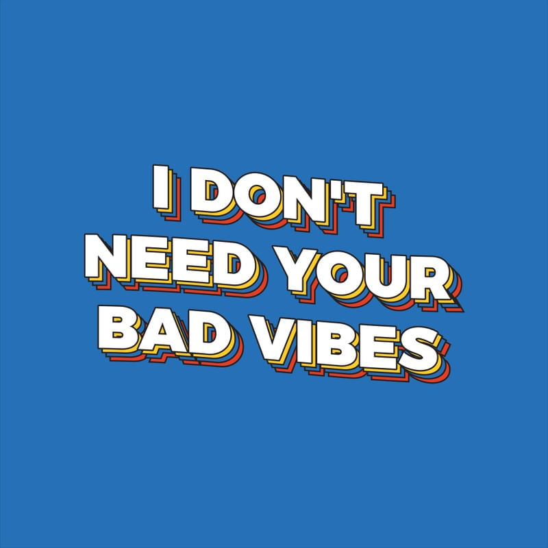 I DON'T NEED YOUR BAD VIBES - 3/5