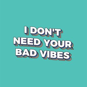 I DON'T NEED YOUR BAD VIBES - 5/5