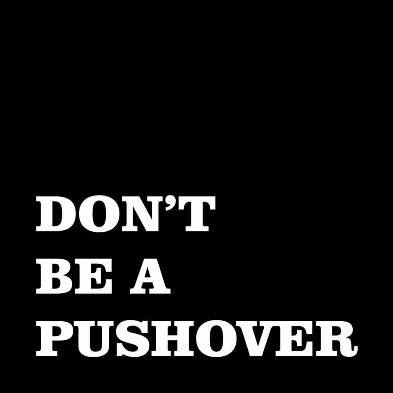 DON'T BE A PUSHOVER P&B