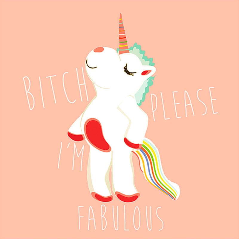 BITCH PLEASE, I'M FABULOUS!