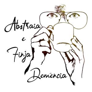 ABSTRAIA E FINJA DEMÊNCIA