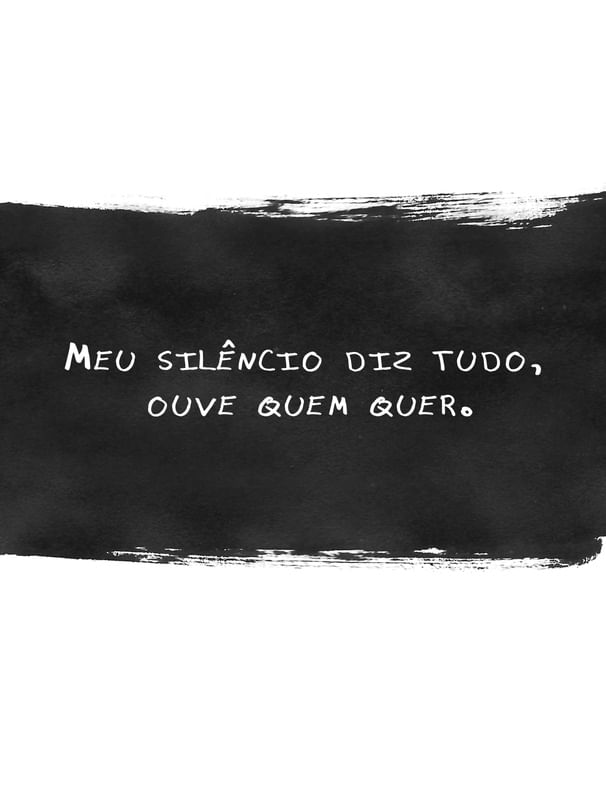 MEU SILÊNCIO DIZ TUDO, OUVE QUEM QUER.