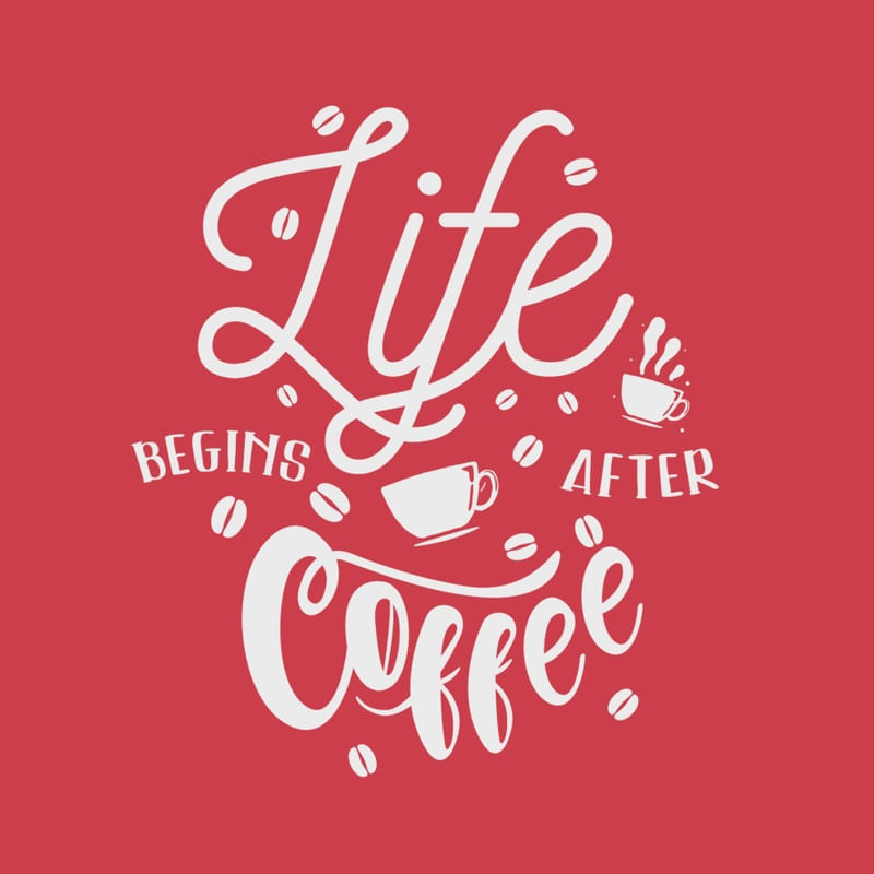 LIFE=COFFEE