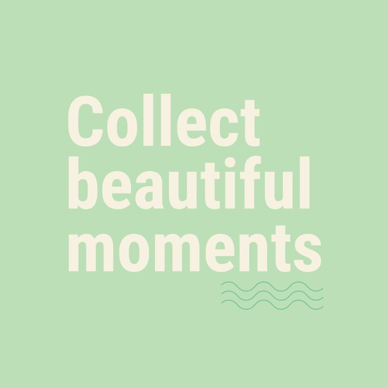 COLLECT BEAUTIFUL MOMENTS