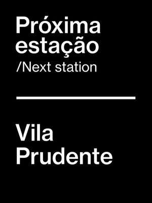 PRÓXIMA ESTAÇÃO - VILA PRUDENTE