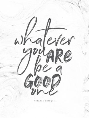 WHATEVER YOU ARE BE A GOOD ONE