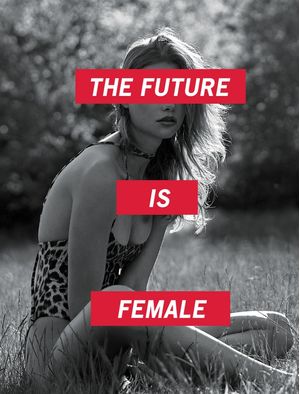 THE FUTURE IS FEMALE BY GAIA