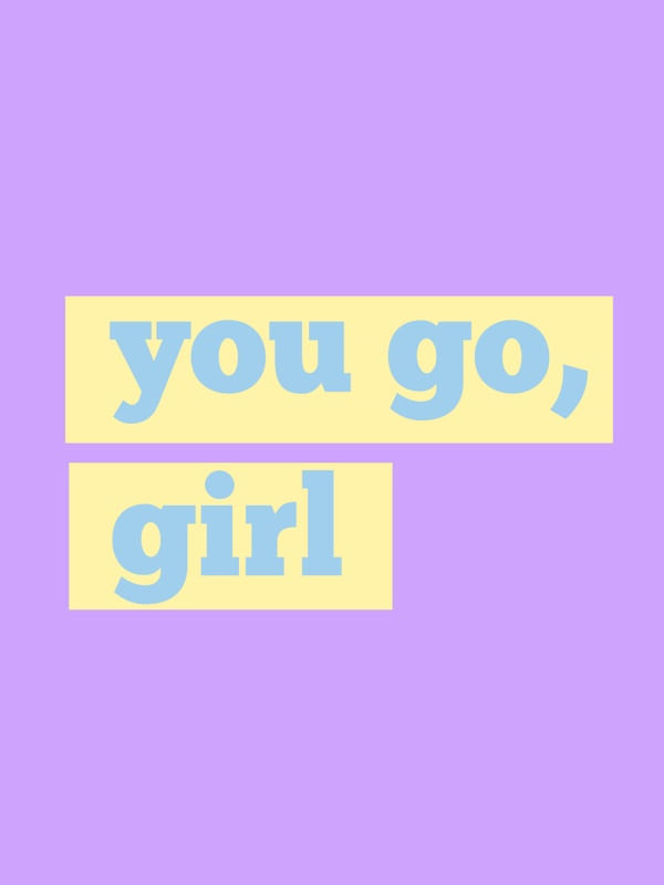 YOU GO, GIRL NEON