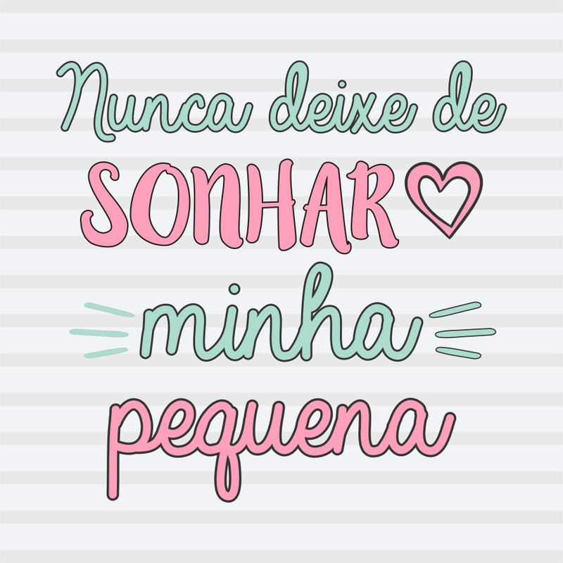 NUNCA DEIXE DE SONHAR MINHA PEQUENA