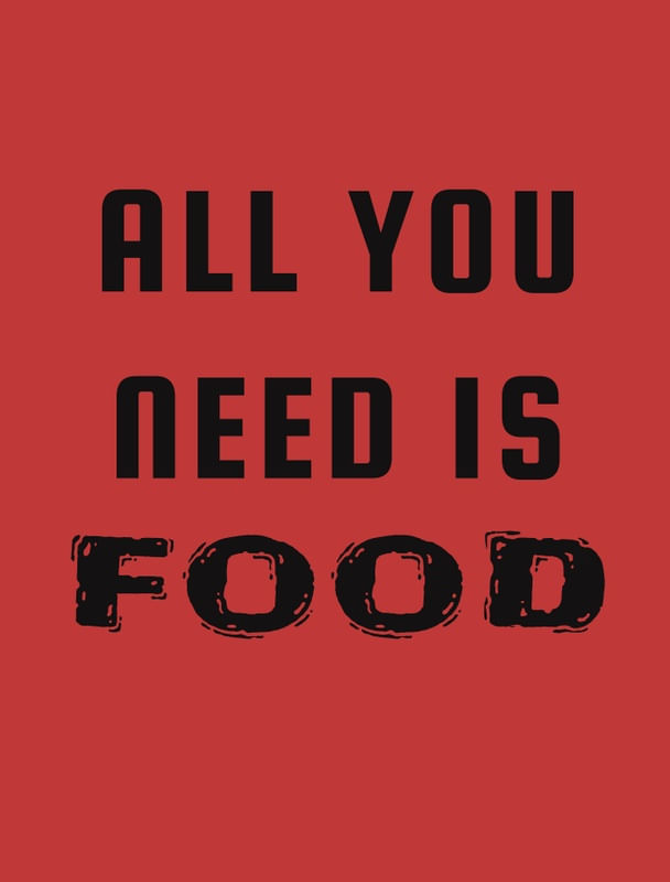 ALL YOU NEED IS FOOD