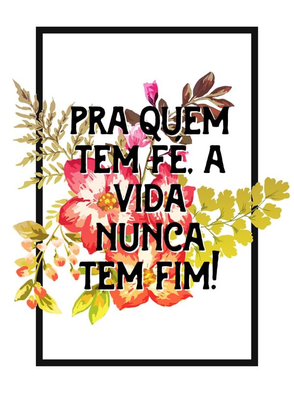 PRA QUEM TEM FÉ, A VIDA NUNCA TEM FIM