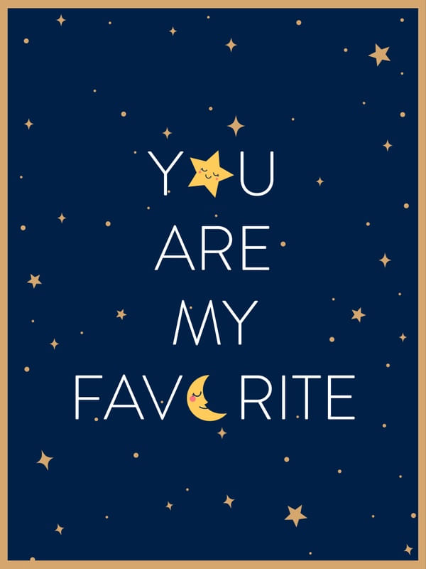 YOU ARE MY FAVORITE!