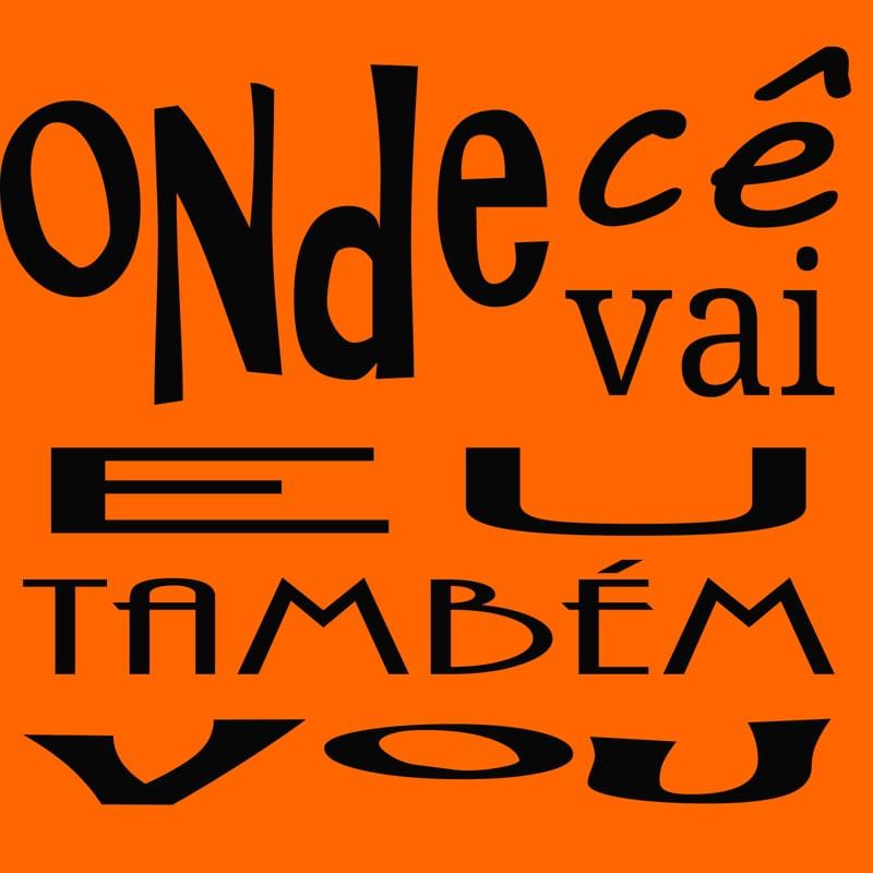 ONDE CÊ VAI EU TAMBÉM VOU