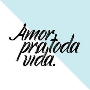 AMOR PRA TODA VIDA