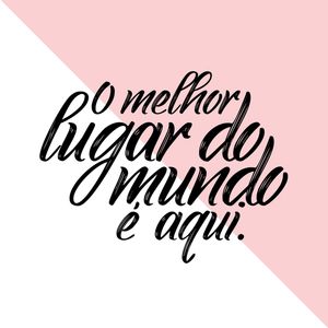 O MELHOR LUGAR DO MUNDO É AQUI