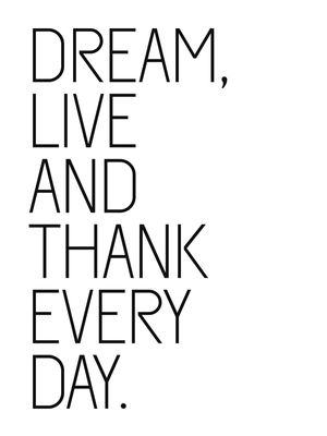 DREAM, LIVE AND THANK