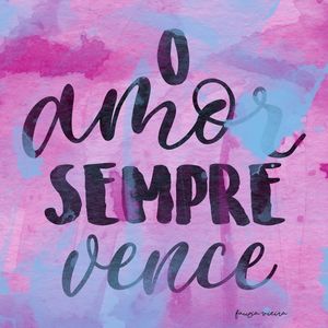 O A M O R SEMPRE V E N C E