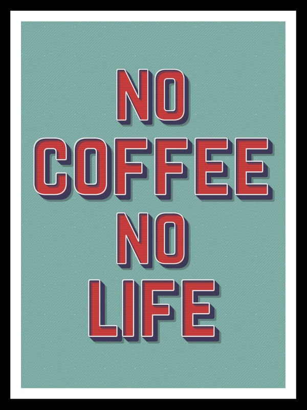 NO COFFE NO LIFE