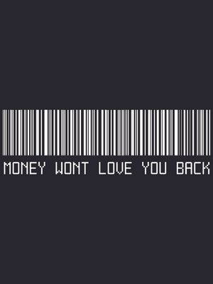 MONEY WONT LOVE YOU BACK CODE