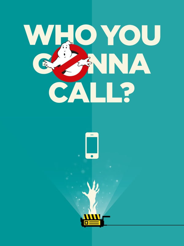 WHO YOU GONNA CALL? GHOSTBUSTERS!