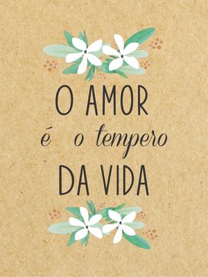 O AMOR É O TEMPERO DA VIDA