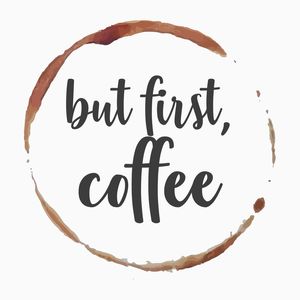 BUT FIRST COFFEE