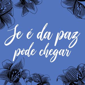 SE É DA PAZ
