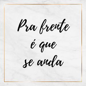 PRA FRENTE - SÉRIE MÁRMORE